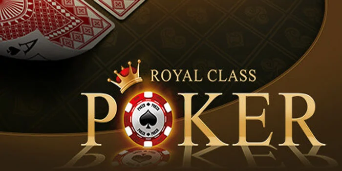 Royal-Class-Poker---Mempelajari-Permainan-Poker-Dengan-Mudah